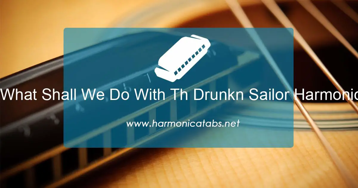 What Shall We Do With Th Drunkn Sailor Harmonica Tabs